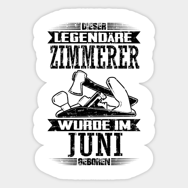Juni Geburtstag Zimmerer Zimmermann Sprüche Zimmermann Juni Sticker